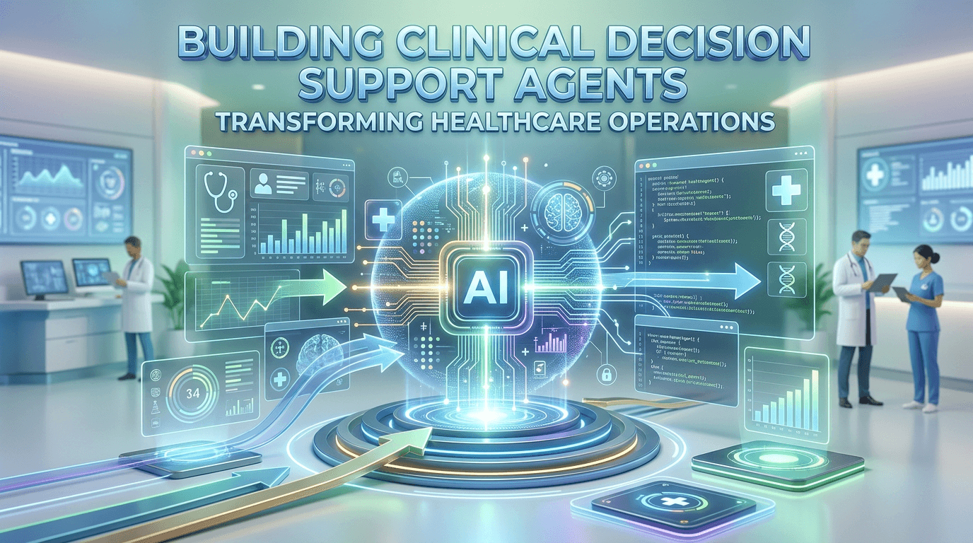 Building Clinical Decision Support Agents: Transforming Healthcare Operations
