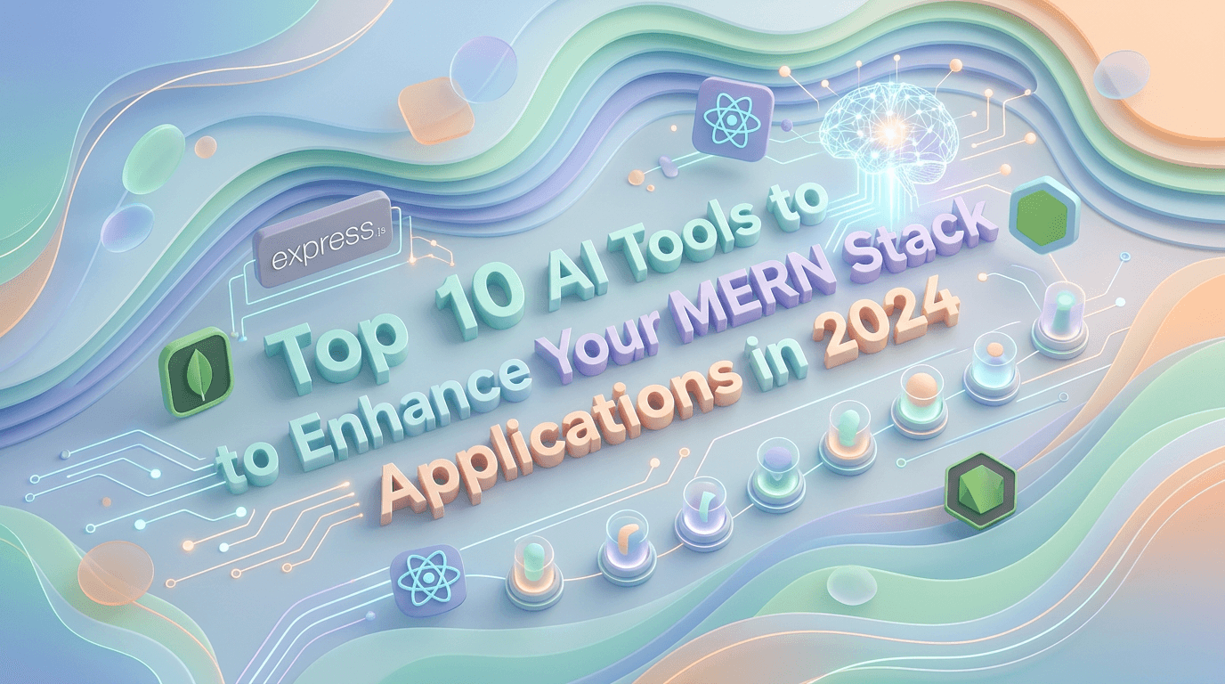 Top 10 AI Tools to Enhance Your MERN Stack Applications in 2026
