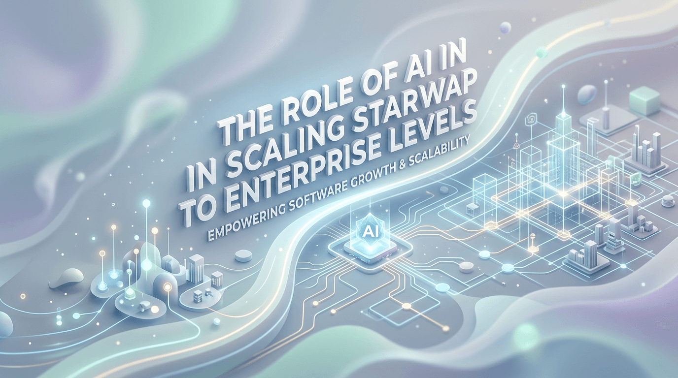 The Role of AI in Scaling Startup Software to Enterprise Levels