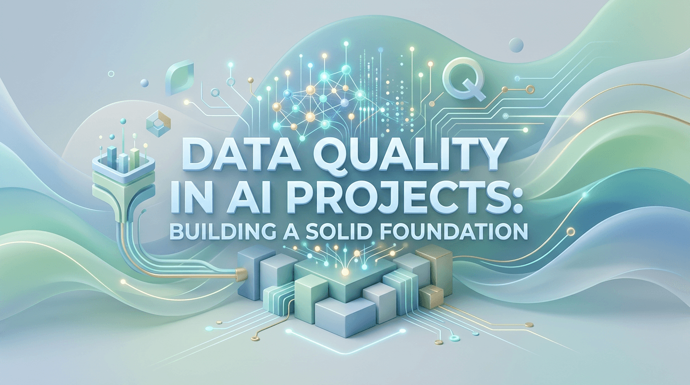 Data Quality in AI Projects: Building a Solid Foundation